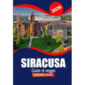 Ryan, Lucian B. Siracusa Guida di viaggio 2026: Esplorando le gemme nascoste di New York, le attrazioni, i cibi locali, la cultura, l'avventura e le fughe panoramiche nell'Empire State Ryan, Lucian B. Siracusa Guida di viaggio 2026: Esplorando le gemme nascoste di New York, le attrazioni, i cibi locali, la cultura, l'avventura e le fughe panoramiche nell'Empire State