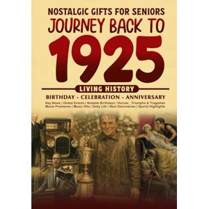 Cummings, Clarice Journey Back To 1925: The Perfect Gift for Birthdays and Anniversaries For Those Born in 1925 Back in Time Keepsake 1925 History Book for Mom, Dad, Grandparent, Friends, and More Cummings, Clarice Journey Back To 1925: The Perfect Gift for Birthdays and Anniversaries For Those Born in 1925 Back in Time Keepsake 1925 History Book for Mom, Dad, Grandparent, Friends, and More