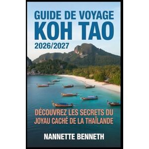 Benneth, Nannette Guide de voyage de Koh Tao 2026/2027 : Découvrez les secrets de ce joyau caché de la Thaïlande Benneth, Nannette Guide de voyage de Koh Tao 2026/2027 : Découvrez les secrets de ce joyau caché de la Thaïlande
