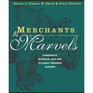 Merchants and Marvels: Commerce, Science, and Art in Early Modern Europe Merchants and Marvels: Commerce, Science, and Art in Early Modern Europe