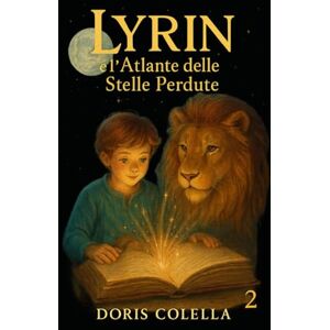 Colella, Doris Lyrin e l’Atlante delle Stelle Perdute: Il Viaggio nel Cielo Infranto (La Biblioteca della Luna – Saga di Lyrin Dove le crepe diventano luce e le ombre imparano a respirare.) Colella, Doris Lyrin e l’Atlante delle Stelle Perdute: Il Viaggio nel Cielo Infranto (La Biblioteca della Luna – Saga di Lyrin Dove le crepe diventano luce e le ombre imparano a respirare.)