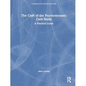 Govrin, Aner The Craft of the Psychodynamic Case Study: A Practical Guide (Comparative Psychoanalysis) Govrin, Aner The Craft of the Psychodynamic Case Study: A Practical Guide (Comparative Psychoanalysis)