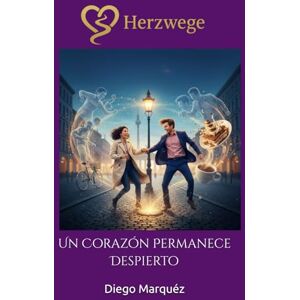 Marquéz, Diego Herzwege: Un Corazón Permanece Despierto (Caminos del Corazón) Marquéz, Diego Herzwege: Un Corazón Permanece Despierto (Caminos del Corazón)