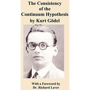 Gödel, Kurt The Consistency of the Continuum Hypothesis Gödel, Kurt The Consistency of the Continuum Hypothesis