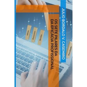 Bordalo V. Casemiro, Julio Os Sete Pilares da Eficácia Pessoal e Profissional Bordalo V. Casemiro, Julio Os Sete Pilares da Eficácia Pessoal e Profissional