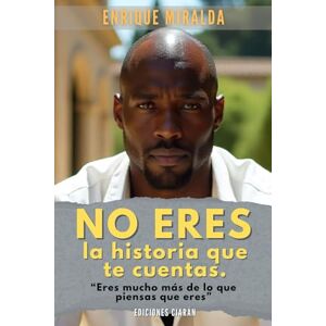 Miralda, Enrique No eres la historia que te cuentas: “Eres mucho más de lo que piensas que eres” (Despertar de conciencia) Miralda, Enrique No eres la historia que te cuentas: “Eres mucho más de lo que piensas que eres” (Despertar de conciencia)
