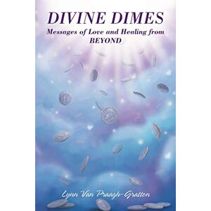 Van Praagh-Gratton, Lynn Divine Dimes: Messages of Love and Healing from BEYOND Van Praagh-Gratton, Lynn Divine Dimes: Messages of Love and Healing from BEYOND