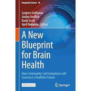 A New Blueprint for Brain Health: How Community-Led Evaluations will Construct a Healthier Future (Integrated Science, 38) A New Blueprint for Brain Health: How Community-Led Evaluations will Construct a Healthier Future (Integrated Science, 38)