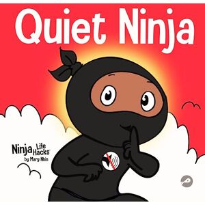 Nhin, Mary Quiet Ninja: A Children's Book About Learning How Stay Quiet and Calm in Quiet Settings (Ninja Life Hacks) Nhin, Mary Quiet Ninja: A Children's Book About Learning How Stay Quiet and Calm in Quiet Settings (Ninja Life Hacks)
