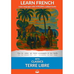 Grave, Jean Learn French with Classics: Terre Libre: Interlinear French to English Grave, Jean Learn French with Classics: Terre Libre: Interlinear French to English