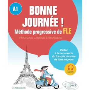 Rozwadowski, Eric Bonne journée ! Méthode progressive de français langue étrangère. A1: Méthode progressive de FLE niveau A1 Rozwadowski, Eric Bonne journée ! Méthode progressive de français langue étrangère. A1: Méthode progressive de FLE niveau A1
