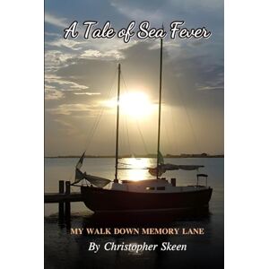 Skeen, Christopher A Tale of Sea Fever: My walk down memory lane Skeen, Christopher A Tale of Sea Fever: My walk down memory lane