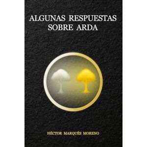 Marqués Moreno, Héctor ALGUNAS RESPUESTAS SOBRE ARDA: Tolkien y su obra Marqués Moreno, Héctor ALGUNAS RESPUESTAS SOBRE ARDA: Tolkien y su obra