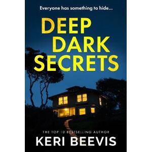 Beevis, Keri Deep Dark Secrets: A page-turning psychological thriller from TOP 10 BESTSELLER Keri Beevis Beevis, Keri Deep Dark Secrets: A page-turning psychological thriller from TOP 10 BESTSELLER Keri Beevis