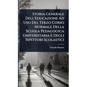Pannese, Gerardo Storia Generale Dell'Educazione Ad Uso Del Terzo Corso Normale Della Scuola Pedagogica Universitaria E Degli Ispettori Scolastici Pannese, Gerardo Storia Generale Dell'Educazione Ad Uso Del Terzo Corso Normale Della Scuola Pedagogica Universitaria E Degli Ispettori Scolastici