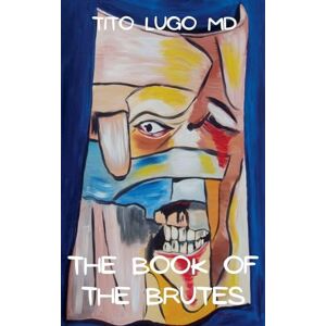 Lugo MD, Tito The Book of the Brutes Lugo MD, Tito The Book of the Brutes