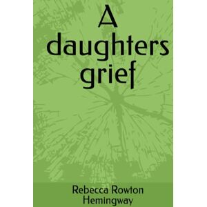 Rowton Hemingway, Rebecca A daughters grief Rowton Hemingway, Rebecca A daughters grief