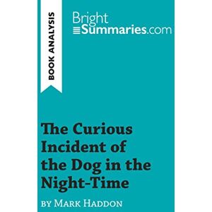 Summaries, Bright The Curious Incident of the Dog in the Night-Time by Mark Haddon (Book Analysis): Detailed Summary, Analysis and Reading Guide (BrightSummaries.com) Summaries, Bright The Curious Incident of the Dog in the Night-Time by Mark Haddon (Book Analysis): Detailed Summary, Analysis and Reading Guide (BrightSummaries.com)
