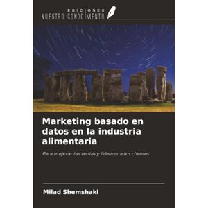 Shemshaki, Milad Marketing basado en datos en la industria alimentaria: Para mejorar las ventas y fidelizar a los clientes Shemshaki, Milad Marketing basado en datos en la industria alimentaria: Para mejorar las ventas y fidelizar a los clientes