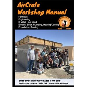 Allin, Eldan AirCrete Alternative Building Workshop Manual: AirCrete Electric Foundation Plumbing Truss Solar Water Catchment Allin, Eldan AirCrete Alternative Building Workshop Manual: AirCrete Electric Foundation Plumbing Truss Solar Water Catchment