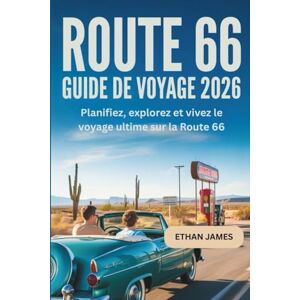 James, Ethan Guide de voyage Route 66 2026: Planifiez, explorez et vivez le voyage ultime sur la Route 66 James, Ethan Guide de voyage Route 66 2026: Planifiez, explorez et vivez le voyage ultime sur la Route 66
