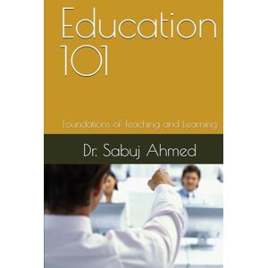 Ahmed Education 101: Foundations of Teaching and Learning Ahmed Education 101: Foundations of Teaching and Learning