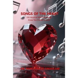 Greenleaf, Dr. Pamlutricia Songs of the Heart: 100 Musical Meditations to Draw You Closer to God Greenleaf, Dr. Pamlutricia Songs of the Heart: 100 Musical Meditations to Draw You Closer to God