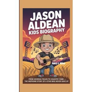 Milton JASON ALDEAN KIDS BIOGRAPHY: From Georgia Fields to Country Fame — The Inspiring Story of a Star Who Never Gave Up Milton JASON ALDEAN KIDS BIOGRAPHY: From Georgia Fields to Country Fame — The Inspiring Story of a Star Who Never Gave Up