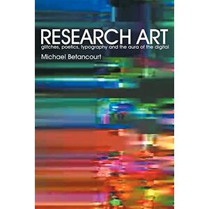 Betancourt, Michael Research Art: glitches, poetics, typography and the aura of the digital Betancourt, Michael Research Art: glitches, poetics, typography and the aura of the digital