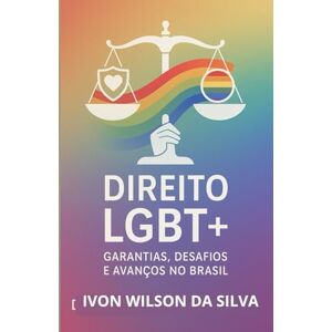 Silva Direito LGBTQUIA+: Garantias, Desafios e Avanços no Brasil Silva Direito LGBTQUIA+: Garantias, Desafios e Avanços no Brasil