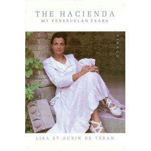 St. Aubin De Teran, Lisa The Hacienda: My Venezuelan Years St. Aubin De Teran, Lisa The Hacienda: My Venezuelan Years