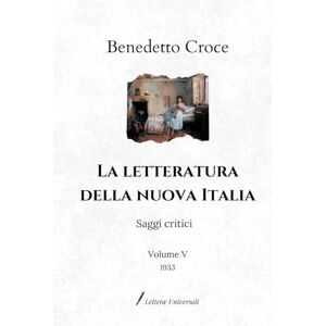 Croce, Benedetto La letteratura della nuova Italia: Saggi critici Volume V (1933) Croce, Benedetto La letteratura della nuova Italia: Saggi critici Volume V (1933)