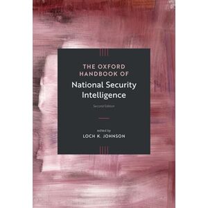The Oxford Handbook of National Security Intelligence (Oxford Handbooks) The Oxford Handbook of National Security Intelligence (Oxford Handbooks)