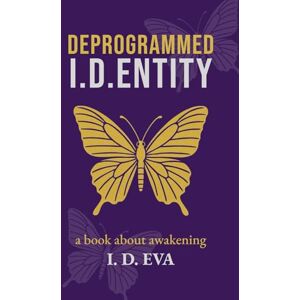 EVA, I.D. Deprogrammed I.D.ENTITY: A spiritual awakening novel of self-liberation, hidden truths, and resistance in a dystopian world. EVA, I.D. Deprogrammed I.D.ENTITY: A spiritual awakening novel of self-liberation, hidden truths, and resistance in a dystopian world.