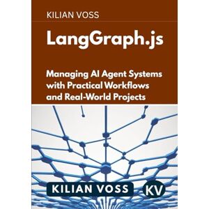 Voss LangGraph.js: Managing AI Agent Systems with Practical Workflows and Real-World Projects Voss LangGraph.js: Managing AI Agent Systems with Practical Workflows and Real-World Projects