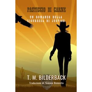 Bilderback, T. M. Pasticcio Di Carne Un Romanzo Della Sicurezza Di Justice Bilderback, T. M. Pasticcio Di Carne Un Romanzo Della Sicurezza Di Justice