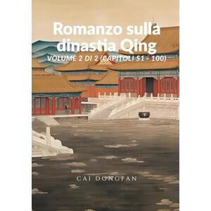 Cai, Dongfan Romanzo sulla dinastia Qing: Volume 2 di 2 (Capitoli 51 100) Cai, Dongfan Romanzo sulla dinastia Qing: Volume 2 di 2 (Capitoli 51 100)