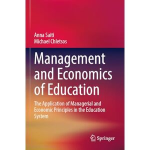 Saiti, Anna Management and Economics of Education: The Application of Managerial and Economic Principles in the Education System Saiti, Anna Management and Economics of Education: The Application of Managerial and Economic Principles in the Education System