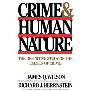Herrnstein, Richard J. Crime Human Nature: The Definitive Study of the Causes of Crime Herrnstein, Richard J. Crime Human Nature: The Definitive Study of the Causes of Crime