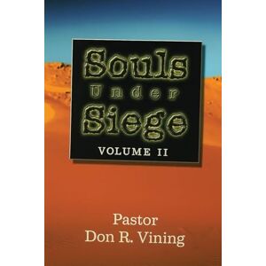 Vining, Pastor Don R Souls Under Siege: Volume II Vining, Pastor Don R Souls Under Siege: Volume II