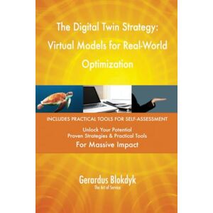 Gerardus Blokdyk - The Art of Service The Digital Twin Strategy: Virtual Models for Real-World Optimization Gerardus Blokdyk - The Art of Service The Digital Twin Strategy: Virtual Models for Real-World Optimization