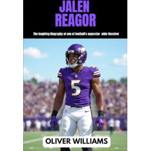WILLIAMS, OLIVER JALEN REAGOR: The inspiring Biography of one of football’s superstar wide Receiver WILLIAMS, OLIVER JALEN REAGOR: The inspiring Biography of one of football’s superstar wide Receiver