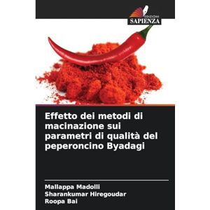 Madolli, Mallappa Effetto dei metodi di macinazione sui parametri di qualità del peperoncino Byadagi Madolli, Mallappa Effetto dei metodi di macinazione sui parametri di qualità del peperoncino Byadagi