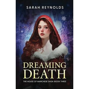 Reynolds, Sarah Dreaming Death : The House of Marchese Saga, Book Three Reynolds, Sarah Dreaming Death : The House of Marchese Saga, Book Three