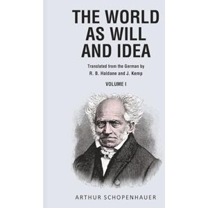 Schopenhauer, Arthur The World as Will and Idea, Vol. 1 Schopenhauer, Arthur The World as Will and Idea, Vol. 1