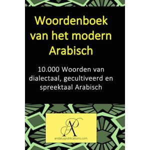 (Nederlands), Andalus Publications Woordenboek van het modern Arabisch: 10.000 Woorden van dialectaal, gecultiveerd en spreektaal Arabisch (Collectie: Moderne talen leren) (Nederlands), Andalus Publications Woordenboek van het modern Arabisch: 10.000 Woorden van dialectaal, gecultiveerd en spreektaal Arabisch (Collectie: Moderne talen leren)
