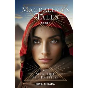 Ankara, Kiya Magdalena's Tales: Book 1 My Secret Life as a Priestess Ankara, Kiya Magdalena's Tales: Book 1 My Secret Life as a Priestess