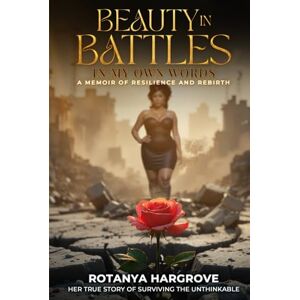 Hargrove, Rotanya Beauty In Battles: In My Own Words Hargrove, Rotanya Beauty In Battles: In My Own Words
