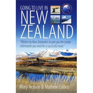 Neilson, Mary Going to live in New Zealand: 2nd edition: "Written by New Zealanders to give you the insider information you need for a successful move Neilson, Mary Going to live in New Zealand: 2nd edition: "Written by New Zealanders to give you the insider information you need for a successful move