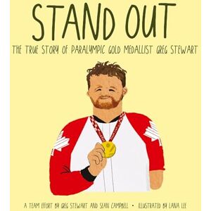 Campbell, Sean Stand Out: The True Story of Paralympic Gold Medallist Greg Stewart Campbell, Sean Stand Out: The True Story of Paralympic Gold Medallist Greg Stewart